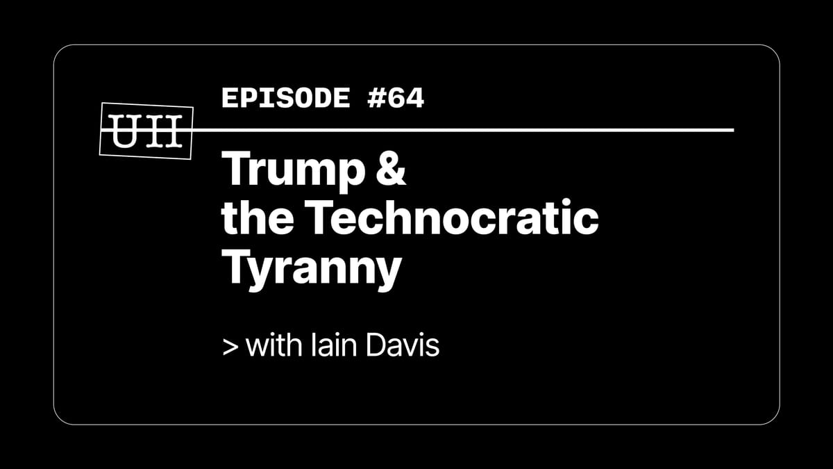 EP64: Trump & the Technocratic Tyranny with Iain Davis