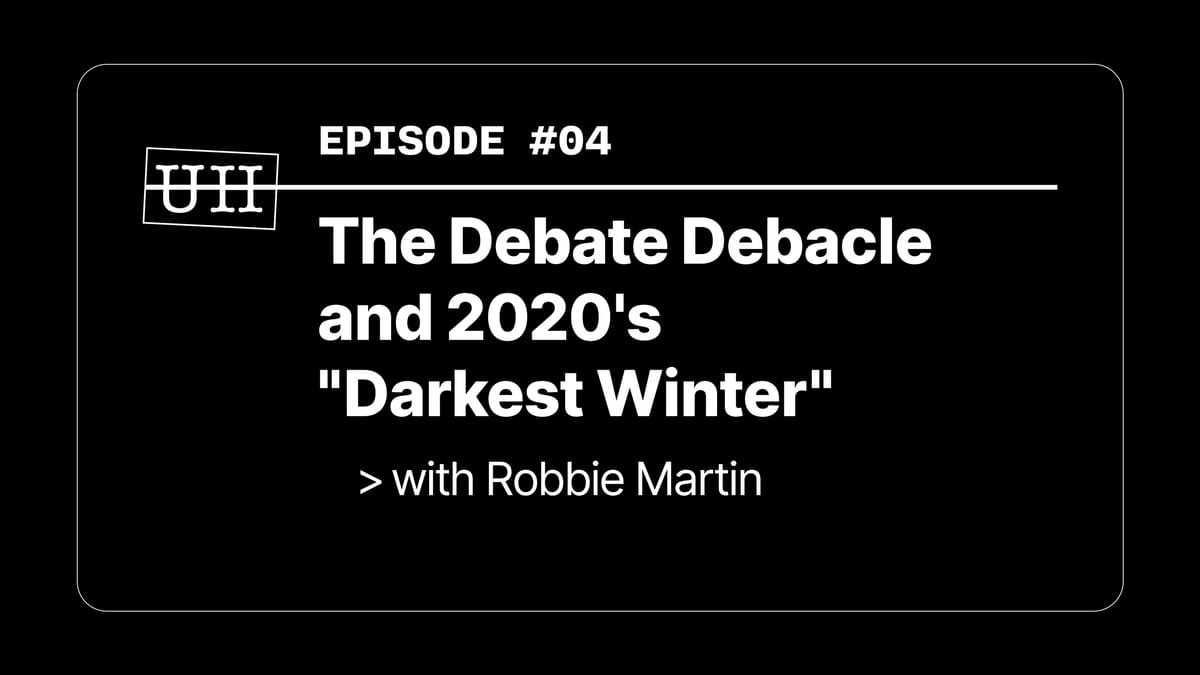 EP04: The Debate Debacle and 2020's "Darkest Winter"
