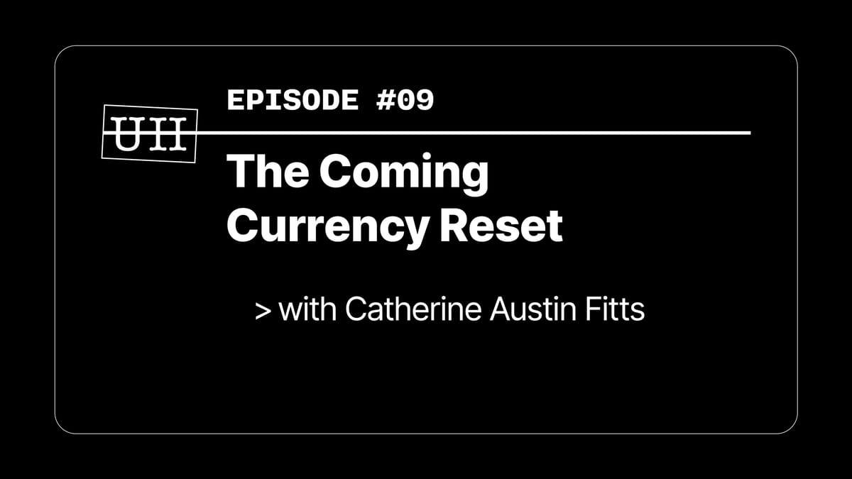 EP09: The Coming Currency Reset - with Catherine Austin Fitts