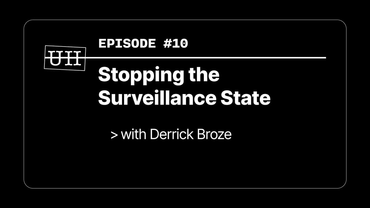 EP10: Stopping the Surveillance State - with Derrick Broze