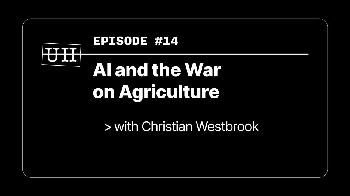 EP14: AI and the War on Agriculture - with Christian Westbrook