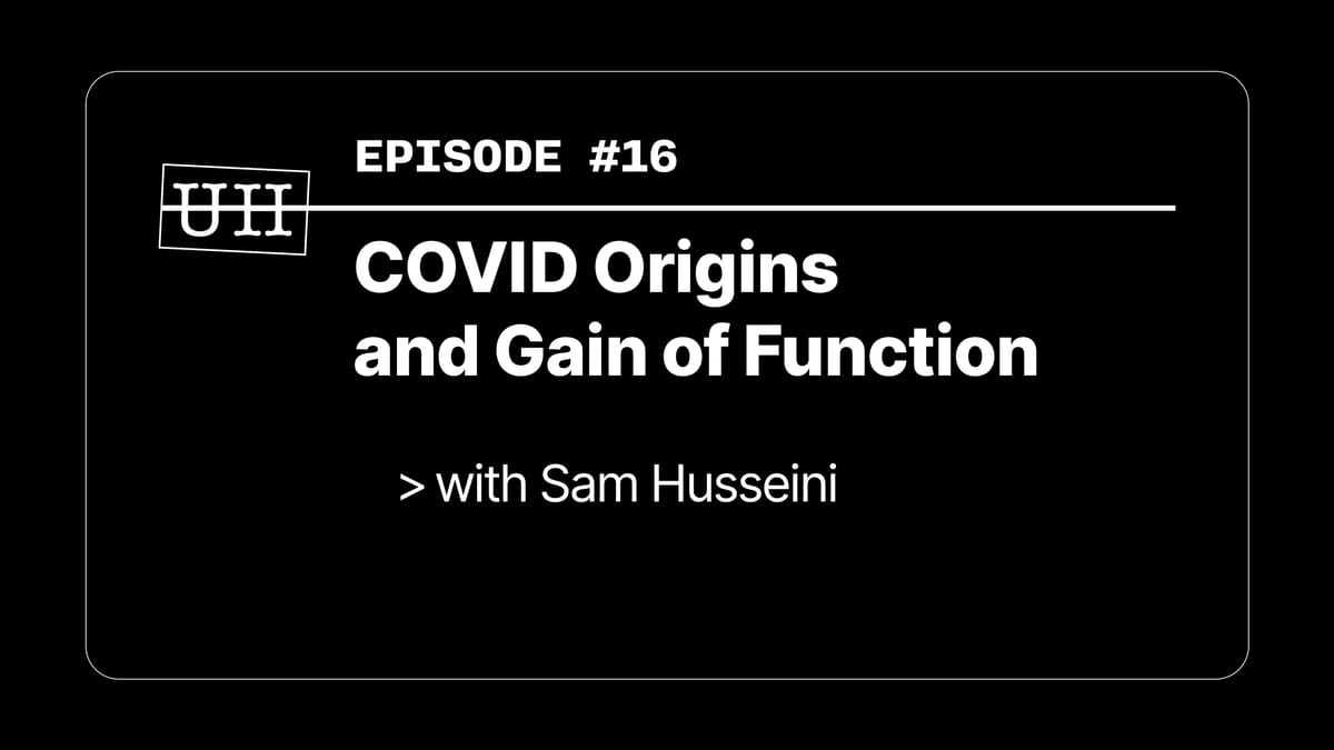 EP16: COVID Origins and Gain of Function - with Sam Husseini