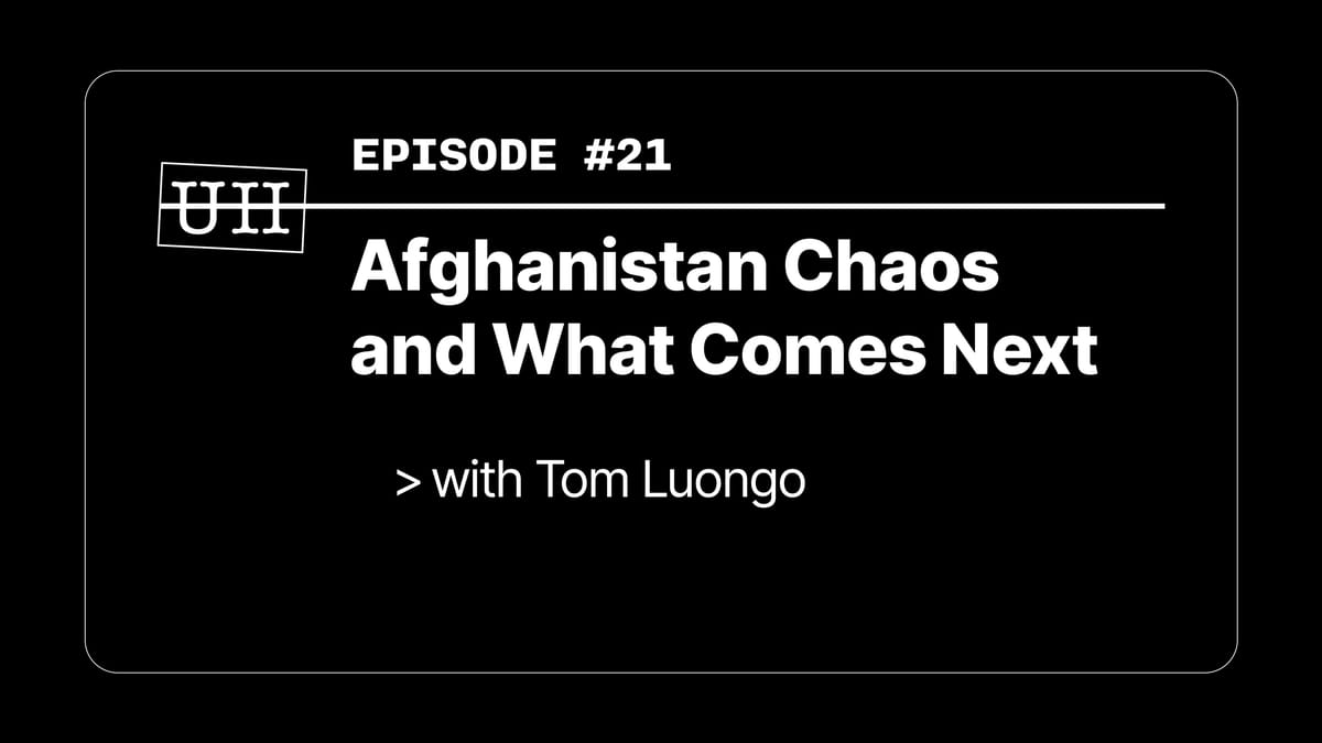 EP21: Afghanistan Chaos and What Comes Next - with Tom Luongo