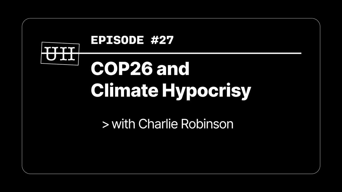 EP27: COP26 and Climate Hypocrisy - with Charlie Robinson