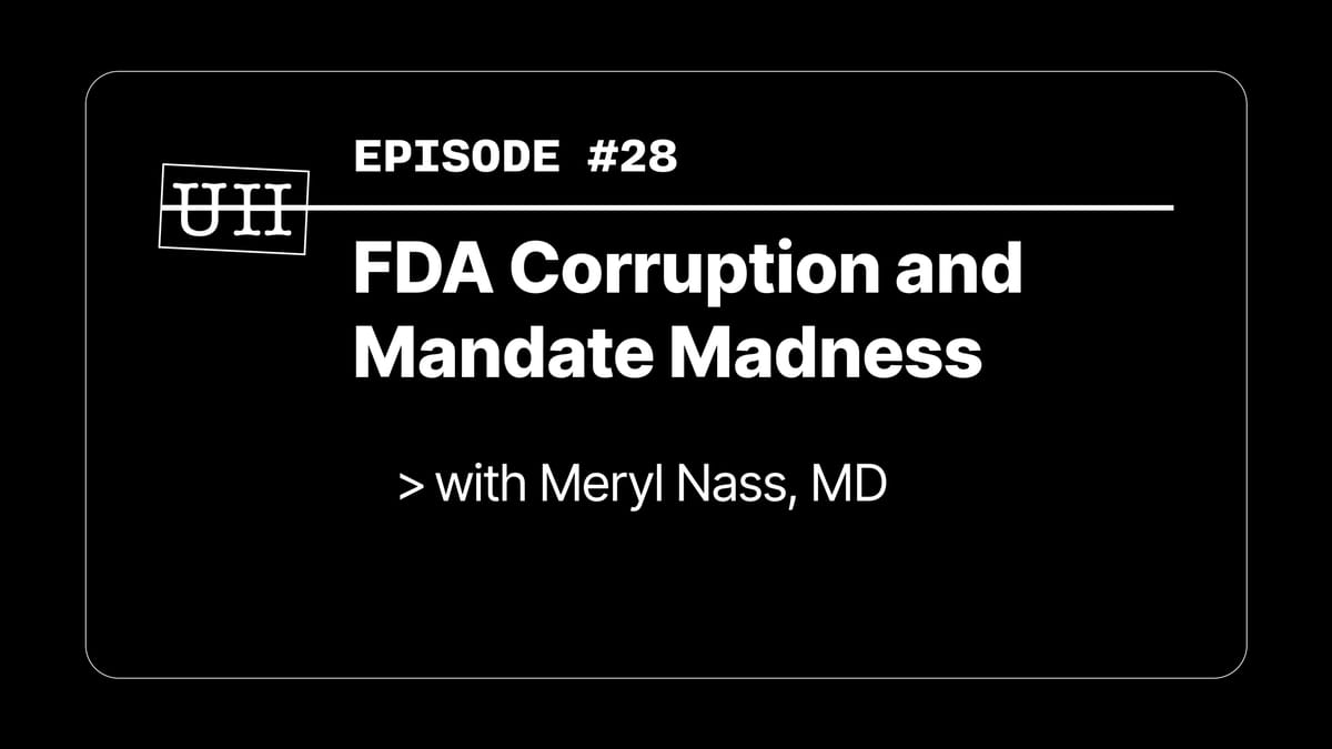 EP28: FDA Corruption and Mandate Madness - with Meryl Nass, MD