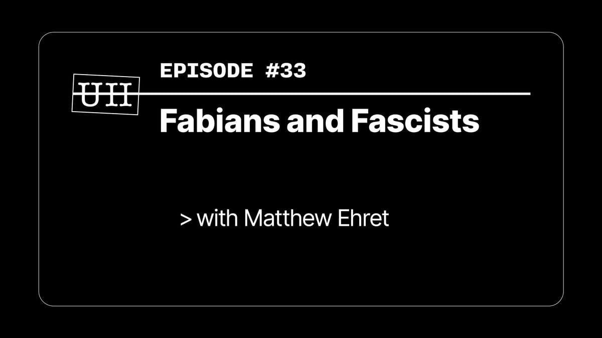 EP33: Fabians and Fascists - with Matthew Ehret