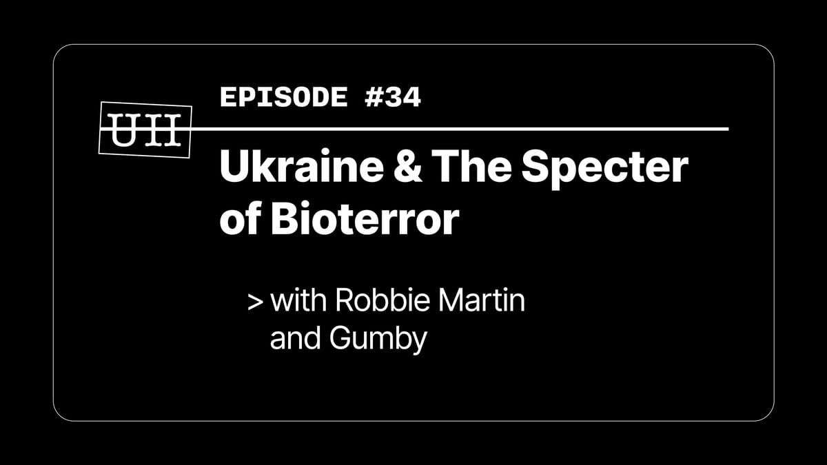 EP34: Ukraine & The Specter of Bioterror with Robbie Martin and Gumby