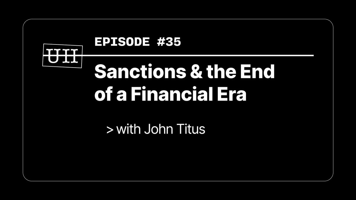 EP35: Sanctions & the End of a Financial Era - with John Titus