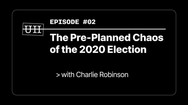 EP02: The Pre-Planned Chaos of the 2020 Election with Charlie Robinson