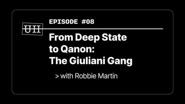 EP08: From Deep State to Qanon: The Giuliani Gang - with Robbie Martin