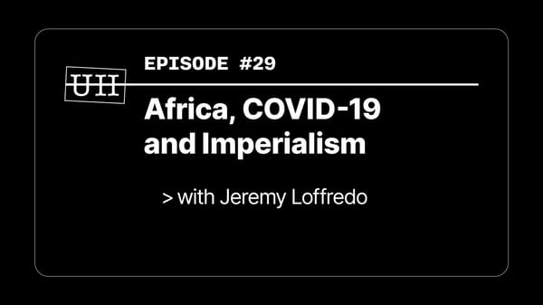 EP29: Africa, COVID-19 and Imperialism - with Jeremy Loffredo