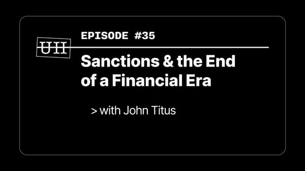 EP35: Sanctions & the End of a Financial Era - with John Titus