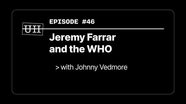 EP46: Jeremy Farrar & the WHO - with Johnny Vedmore