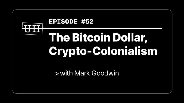 EP52: The Bitcoin Dollar and Crypto-Colonialism with Mark Goodwin