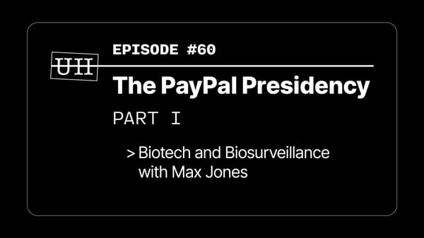 EP60: The PayPal Presidency Pt. I - Biotech and Biosurveillance with Max Jones