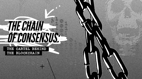 The Chain of Consensus: The Cartel Behind The Blockchain